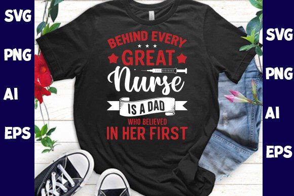 Nurse Every Behind Great is a Dad Who
